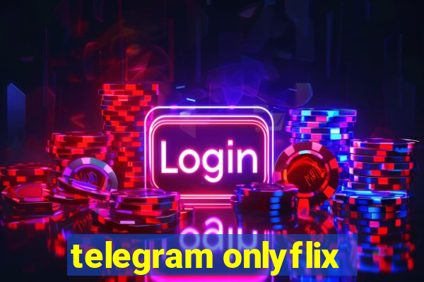 telegram onlyflix